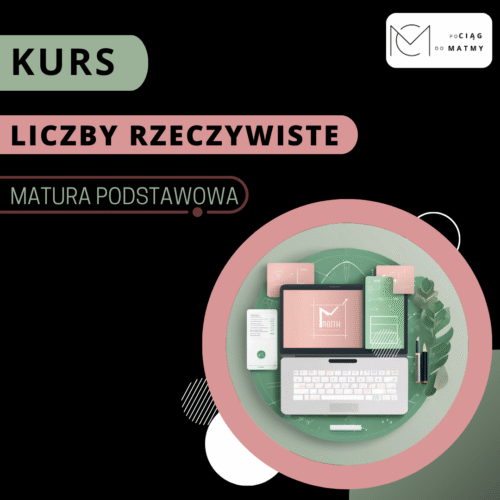 1. KURS LICZBY RZECZYWISTE Matura Podstawowa