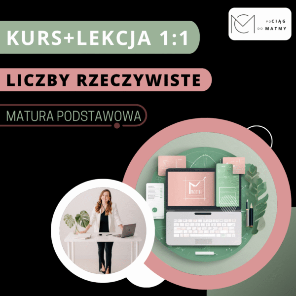 1. KURS LICZBY RZECZYWISTE Matura Podstawowa +lekcja 1. KURS LICZBY RZECZYWISTE Matura Podstawowa +lekcja